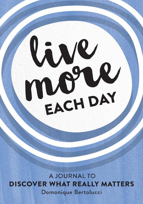 Бумажная книга «Live More Each Day: A journal to discover what really matters», автор Домоник Бертолуччи - фото №1