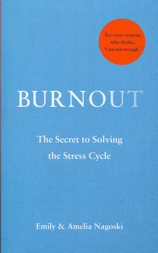 Бумажная книга «Burnout: The secret to solving the stress cycle», авторов Эмили Нагоски, Амелия Нагоски - фото №1