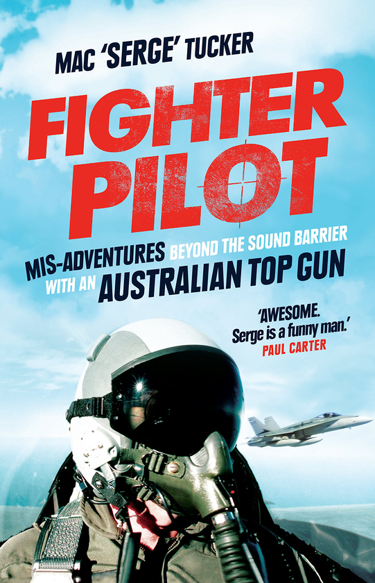 Бумажная книга «Fighter Pilot. Mis-adventures Beyond the Sound Barrier with an Australian Top Gun», автор Мак 'Серж' Такер - фото №1