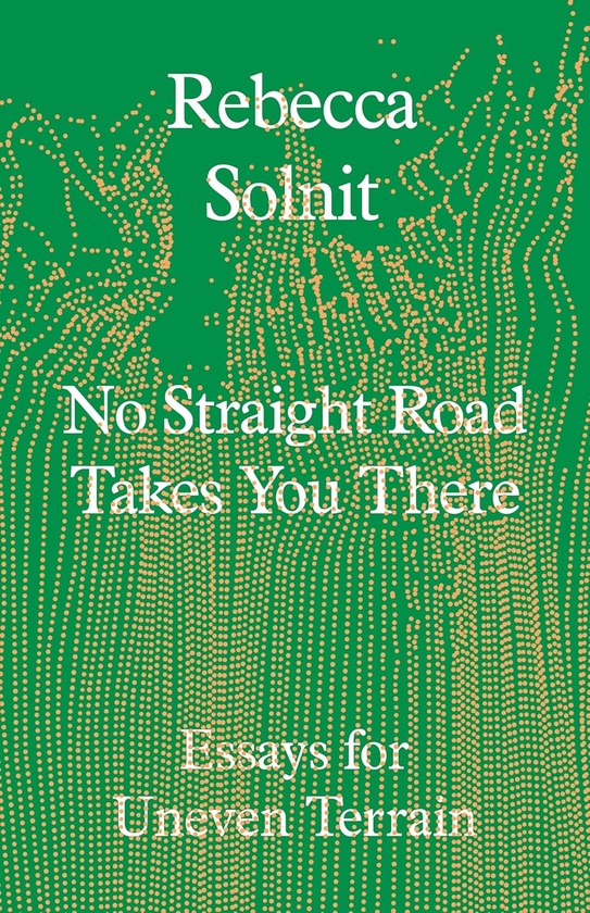 Бумажная книга «No Straight Road Takes You There: Essays for Uneven Terrain», автор Ребекка Солнит - фото №1