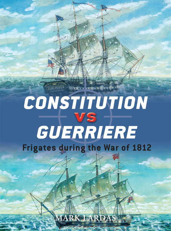 Паперова книга «Constitution vs Guerriere: Frigates during the War of 1812», автор Марк Лардас - фото №1