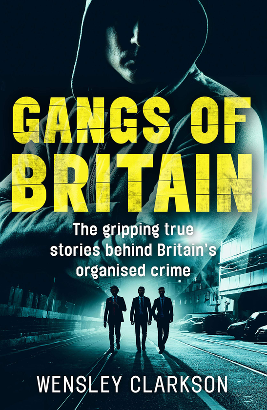 Паперова книга «Gangs of Britain - The Gripping True Stories Behind Britain's Organised Crime», автор Уенслі Кларксон - фото №1