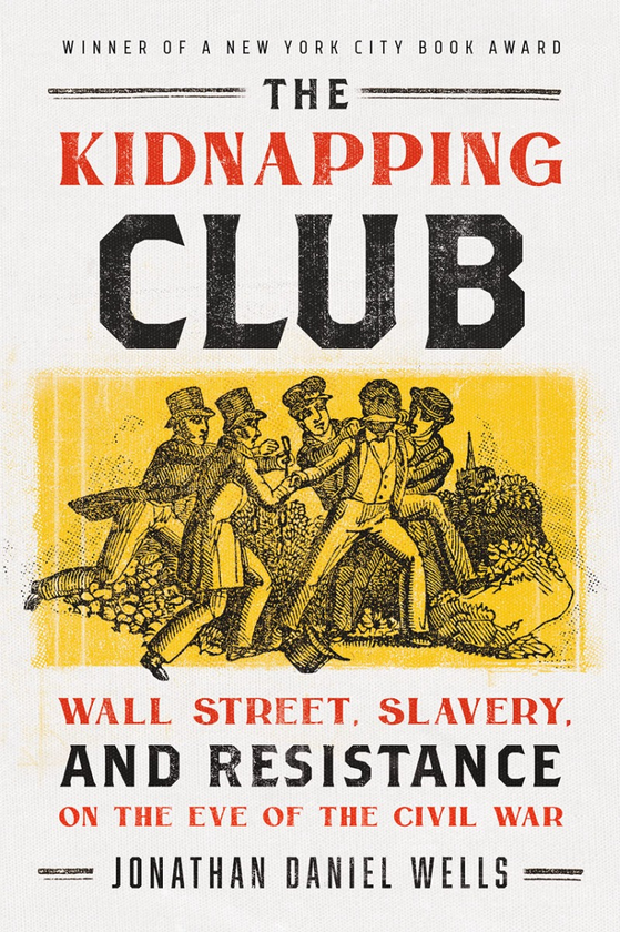 Бумажная книга «The Kidnapping Club. Wall Street, Slavery, and Resistance on the Eve of the Civil War», автор Джонатан Даниэль Уэллс - фото №1