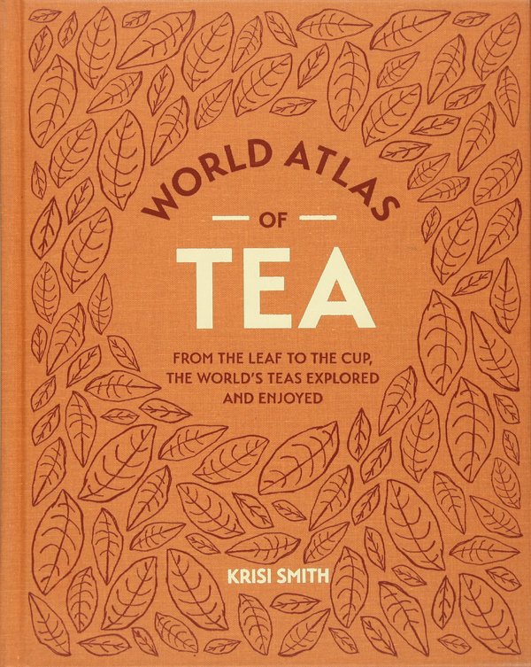 [object Object] «World Atlas of Tea. From the leaf to the cup, the world's teas explored and enjoyed», автор Крис Смит - фото №1