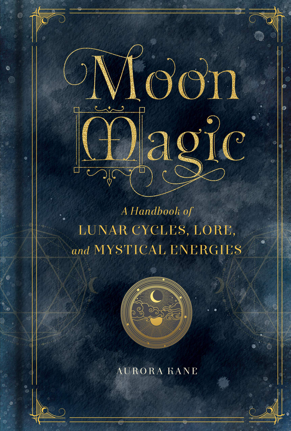 Паперова книга «Moon Magic. A Handbook of Lunar Cycles, Lore, and Mystical Energies», автор Аврора Кейн - фото №1