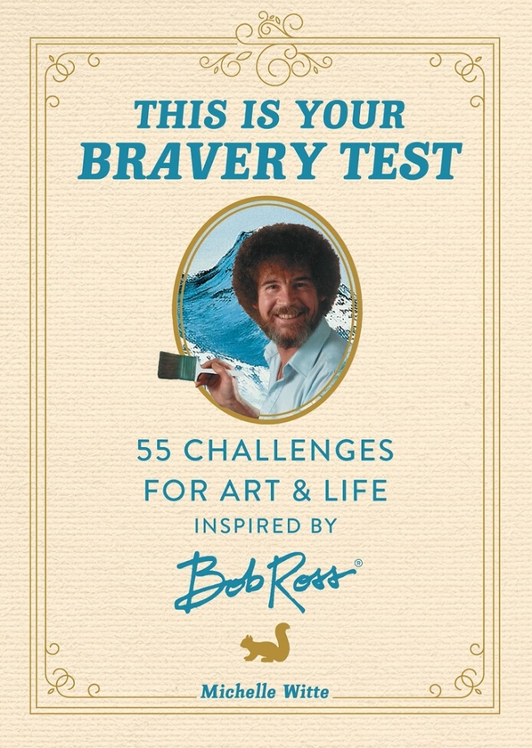 Бумажная книга «This is Your Bravery Test: 55 Challenges for Art and Life Inspired by Bob Ross», автор Мишель Витте - фото №1
