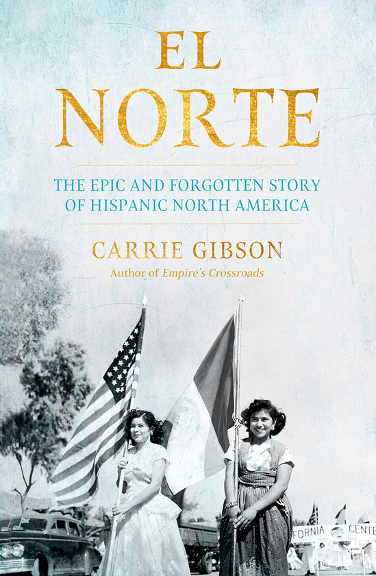 Бумажная книга «El Norte. The Epic and Forgotten Story of Hispanic North America», автор Керри Гибсон - фото №1