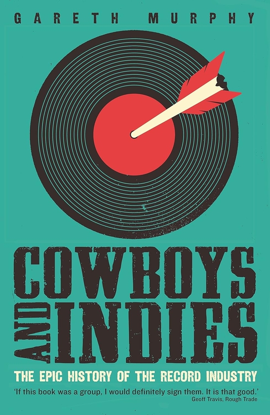 Бумажная книга «Cowboys and Indies : The Epic History of the Record Industry», автор Гарет Мерфи - фото №1