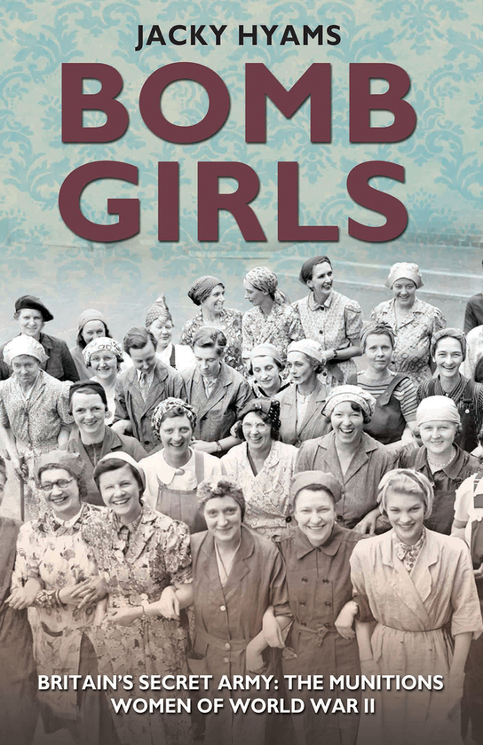 Бумажная книга «Bomb Girls - Britain's Secret Army: The Munitions Women of World War II», автор Джеки Хайамс - фото №1