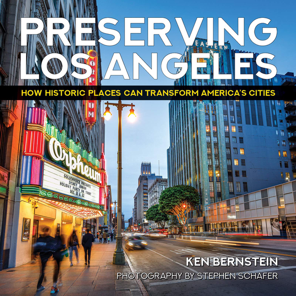 Паперова книга «Preserving Los Angeles. How Historic Places Can Transform America's Cities», авторів Кен Бернштейн, Стівен Шафер - фото №1