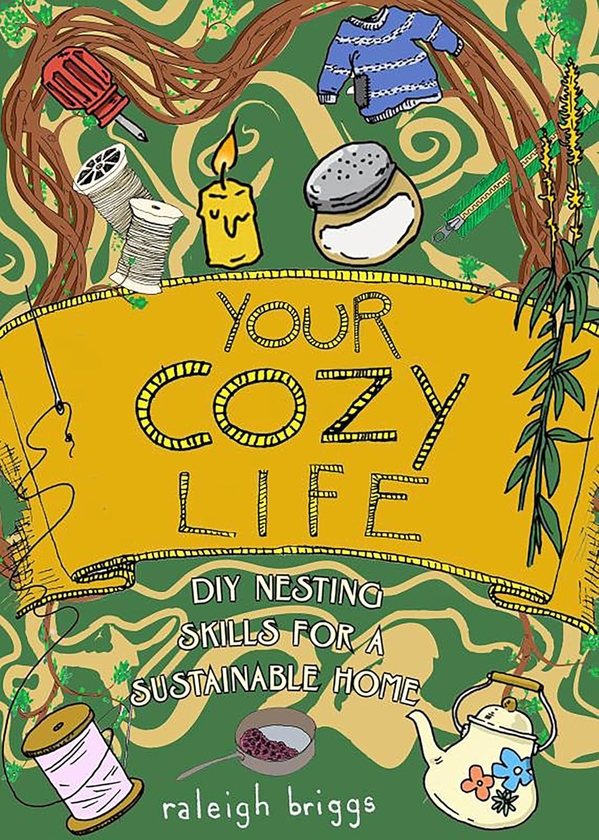 Бумажная книга «Your Cozy Life: DIY Nesting Skills for a Sustainable Home», автор Роли Бриггс - фото №1