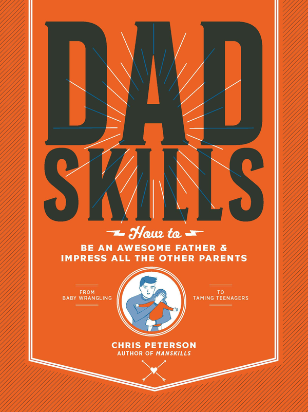 Бумажная книга «Dadskills. How to Be an Awesome Father and Impress All the Other Parents», автор Крис Петерсен - фото №1
