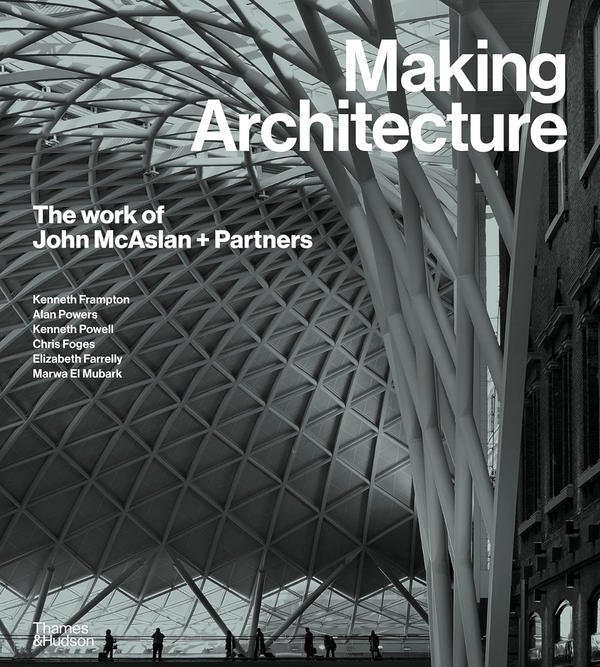 Паперова книга «Making Architecture. The work of John McAslan + Partners», авторів Кеннет Пауелл, Елізабет Фарреллі, Марва Ель Мубарк - фото №1