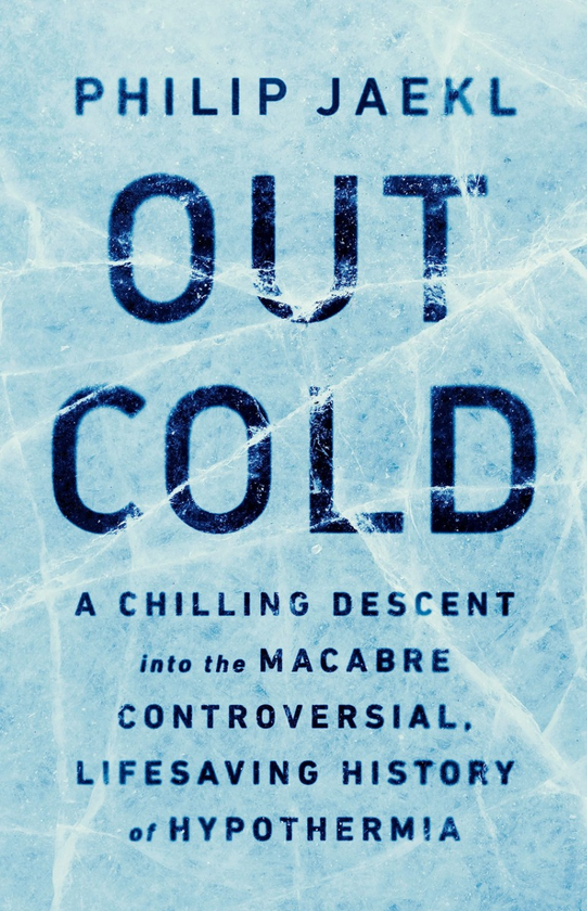 Бумажная книга «Out Cold. A Chilling Descent into the Macabre, Controversial, Lifesaving History of Hypothermia», автор Фил Джейкл - фото №1
