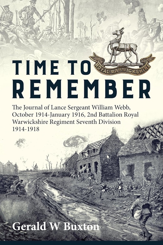 [object Object] «Time to Remember: The Journal of Lance Sergeant William Webb, October 1914-January 1916, 2nd Battalion Royal Warwickshire Regiment, 7th Division 1914-1918», автор Джеральд Бакстон - фото №1