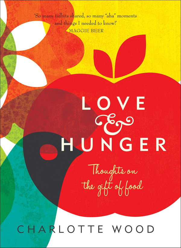 Бумажная книга «Love and Hunger. Thoughts on the gift of food», автор Шарлотта Вуд - фото №1