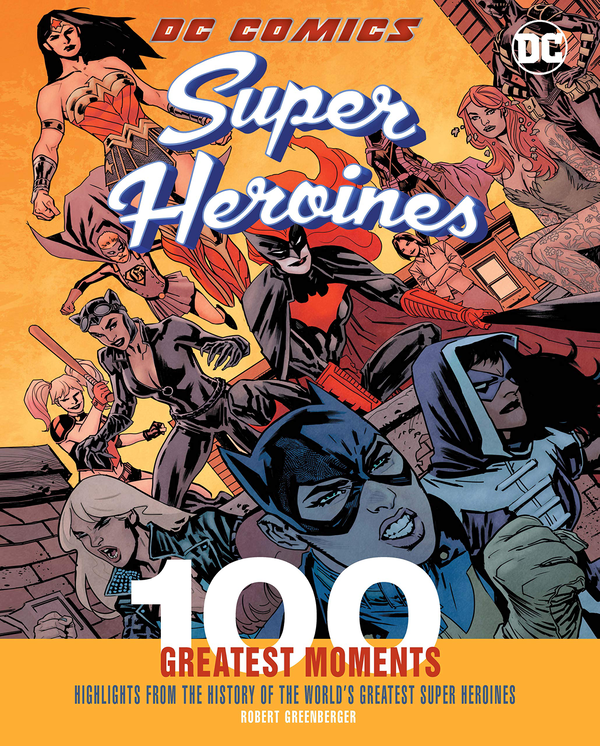 Бумажная книга «DC Comics Super Heroines. 100 Greatest Moments. Volume 4. Highlights from the History of the World's Greatest Super Heroines», автор Роберт Гринбергер - фото №1
