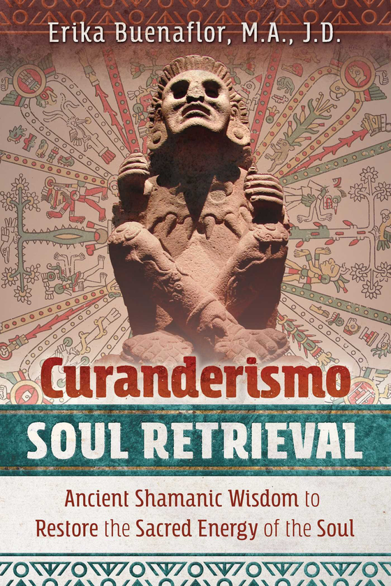 Бумажная книга «Curanderismo Soul Retrieval: Ancient Shamanic Wisdom to Restore the Sacred Energy of the Soul», автор Эрика Буэнафлор - фото №1