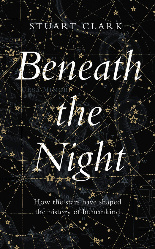 Паперова книга «Beneath the Night. How the stars have shaped the history of humankind», автор Стюарт Кларк - фото №1