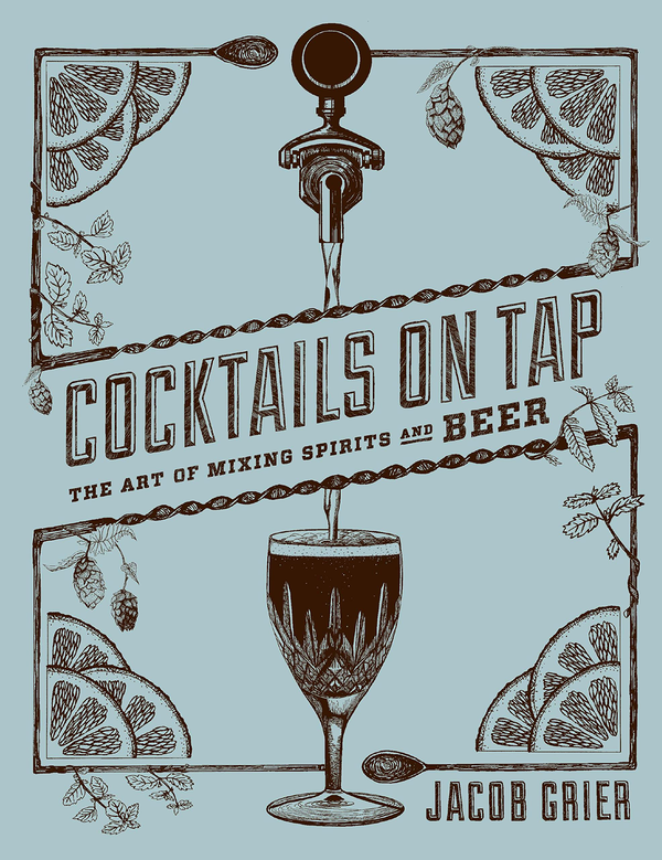 Бумажная книга «Cocktails on Tap. The Art of Mixing Spirits and Beer», автор Джейкоб Грир - фото №1