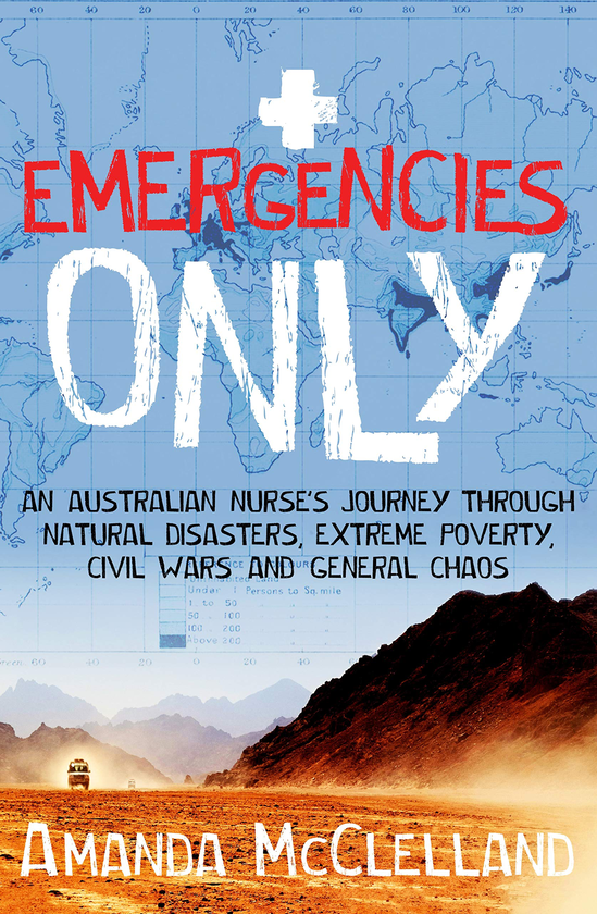 Бумажная книга «Emergencies Only. An Australian nurse's journey through natural disasters, extreme poverty, civil wars and general chaos», авторов Аманда Мак-Клелланд, Симоне Убальди - фото №1