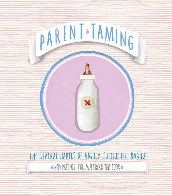 Бумажная книга «Parent Taming. The Several Habits of Highly Successful Babies», автор Райан Джеймс Стикенбахер - фото №1