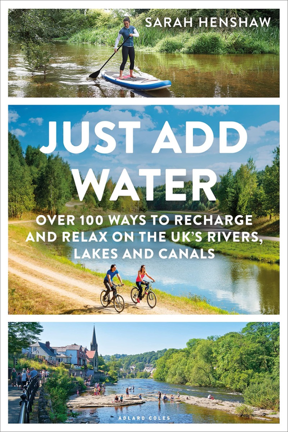 Бумажная книга «Just Add Water. Over 100 ways to recharge and relax on the UK's rivers, lakes and canals», автор Сара Хеншоу - фото №1