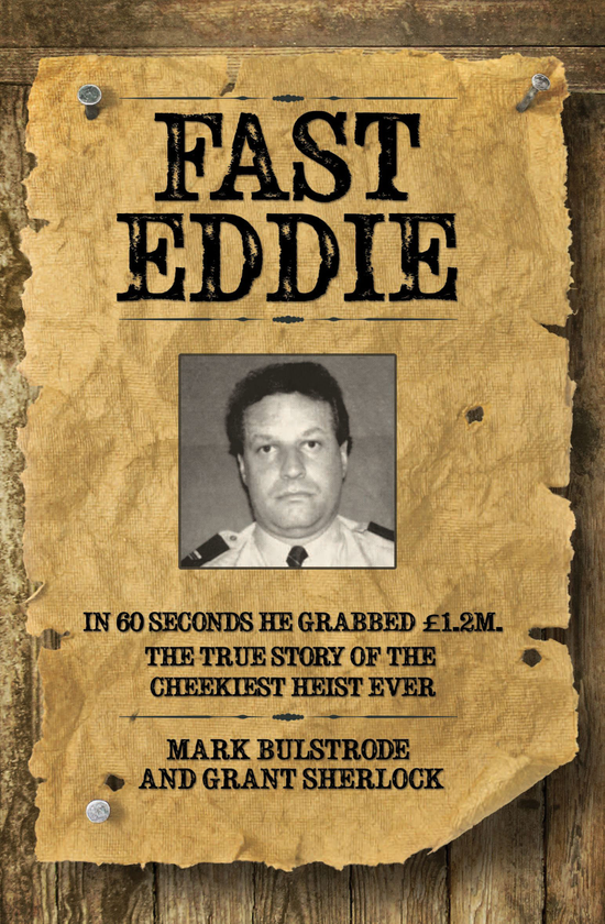 Бумажная книга «Fast Eddie - In 60 Seconds He Grabbed £1.2 Million. This is the True Story of the Cheekiest Heist Ever», автор Марк Булстроуд - фото №1