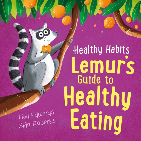 Бумажная книга «Healthy Habits: Lemur's Guide to Healthy Eating», автор Лиза Эдвардс - фото №1