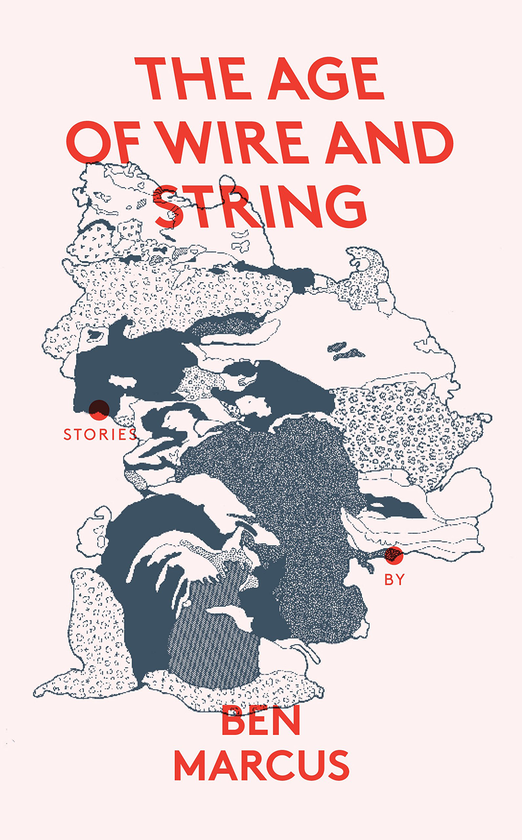 Бумажная книга «The Age of Wire and String», автор Бен Маркус - фото №1