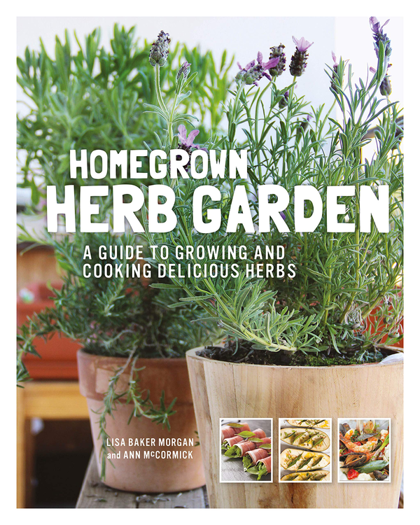 Бумажная книга «Homegrown Herb Garden. A Guide to Growing and Cooking Delicious Herbs», авторов Лиза Бейкер Морган, Энн МакКормик - фото №1