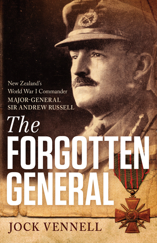 Бумажная книга «The Forgotten General. New Zealand's World War 1 Commander Major-General Sir Andrew Russell», автор Джок Веннелл - фото №1
