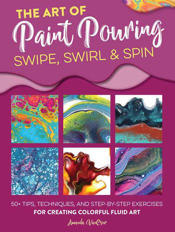 Бумажная книга «Art of Paint Pouring. Swipe, Swirl & Spin», автор Аманда ВанЭвер - фото №1