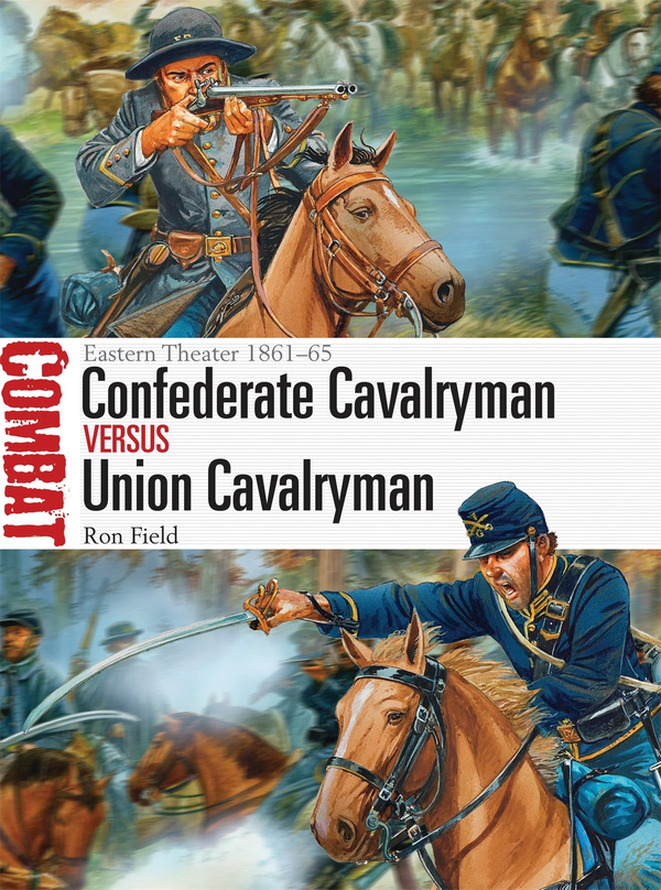 Паперова книга «Confederate Cavalryman vs Union Cavalryman: Eastern Theater 1861–65», автор Рон Філд - фото №1