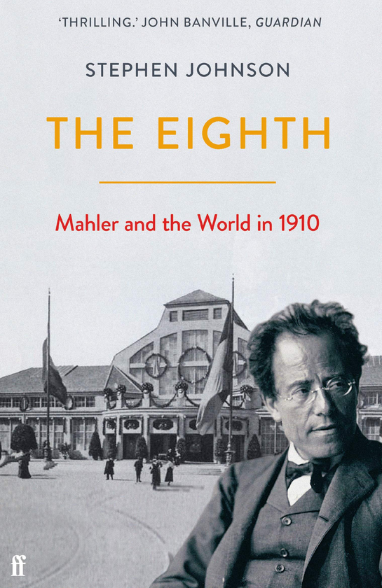 Бумажная книга «The Eighth. Mahler and the World in 1910», автор Стивен Джонсон - фото №1