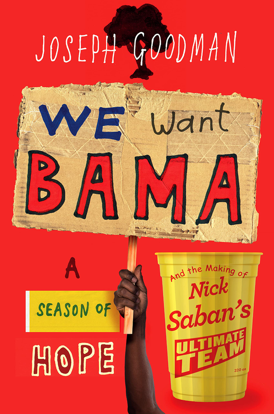 Бумажная книга «We Want Bama. A Season of Hope and the Making of Nick Saban's "Ultimate Team"», автор Джозеф Гудман - фото №1