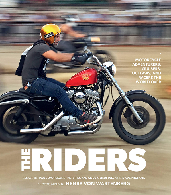 Бумажная книга «The Riders. Motorcycle Adventurers, Cruisers, Outlaws, and Racers the World Over», авторов Генри фон Вартенберг, Пол Д'орлинс, Дэйв Николс, Энди Голдфайн - фото №1