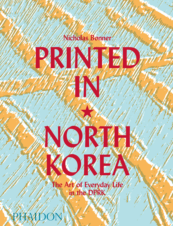 Бумажная книга «Printed in North Korea: The Art of Everyday Life in the DPRK», автор Ник Боннер - фото №1