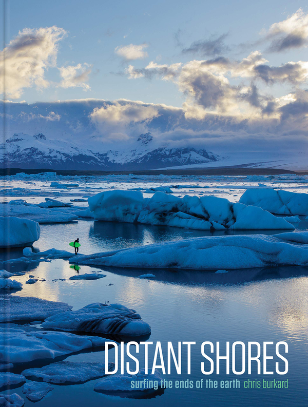 Бумажная книга «Distant Shores: Surfing the Ends of the Earth», автор Крис Буркард - фото №1