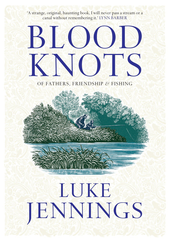 Паперова книга «Blood Knots. Of Fathers, Friendship and Fishing», автор Люк Дженнінгс - фото №1