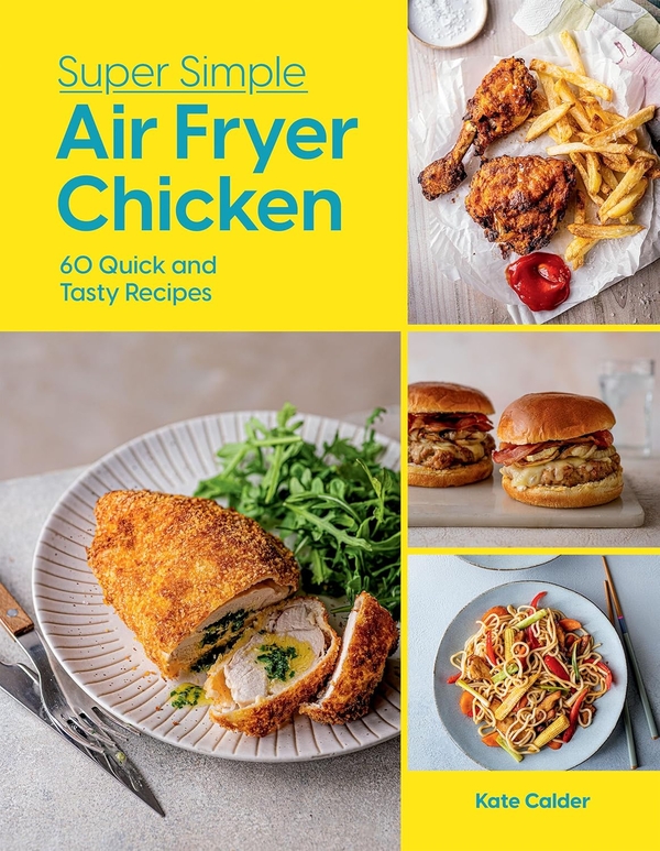 [object Object] «Super Simple Air Fryer Chicken: 60 Quick and Tasty Recipes», автор Кейт Колдер - фото №1