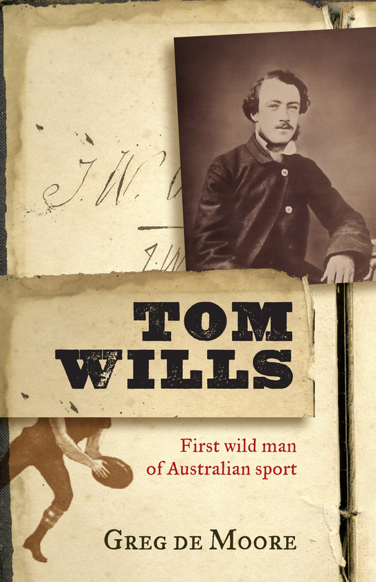 Бумажная книга «Tom Wills. First wild man of Australian sport», автор Грег де Мур - фото №1
