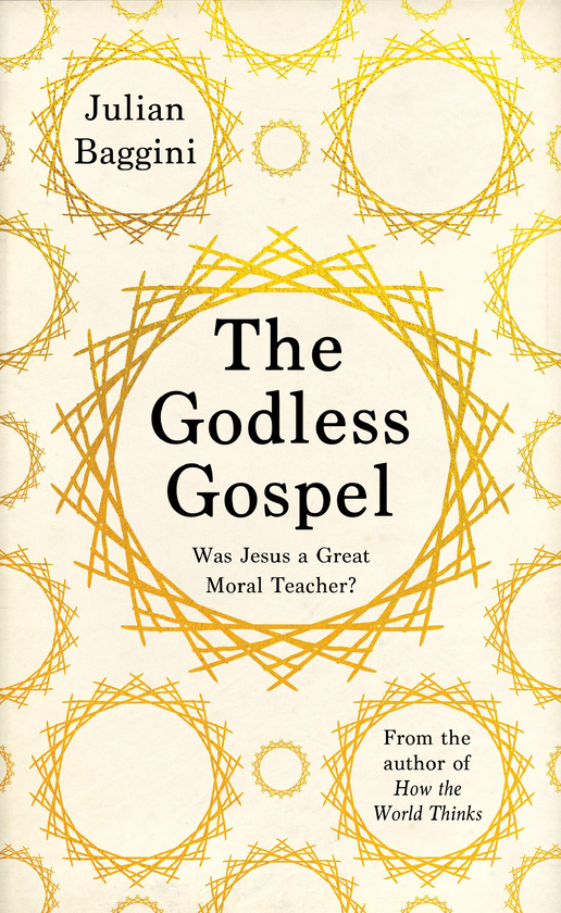 Паперова книга «The Godless Gospel. Was Jesus A Great Moral Teacher?», автор Джуліан Баджині - фото №1