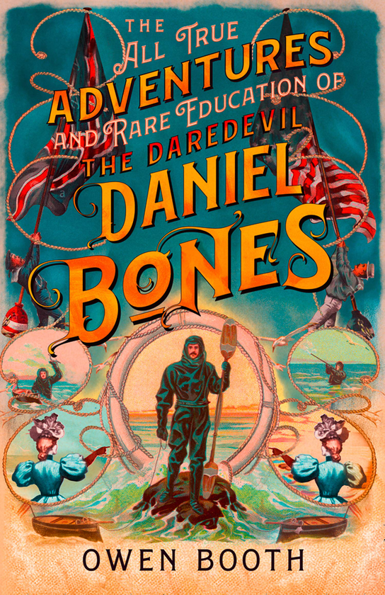 Бумажная книга «The All True Adventures and Rare Education of the Daredevil Daniel Bones», автор Оуэн Бут - фото №1