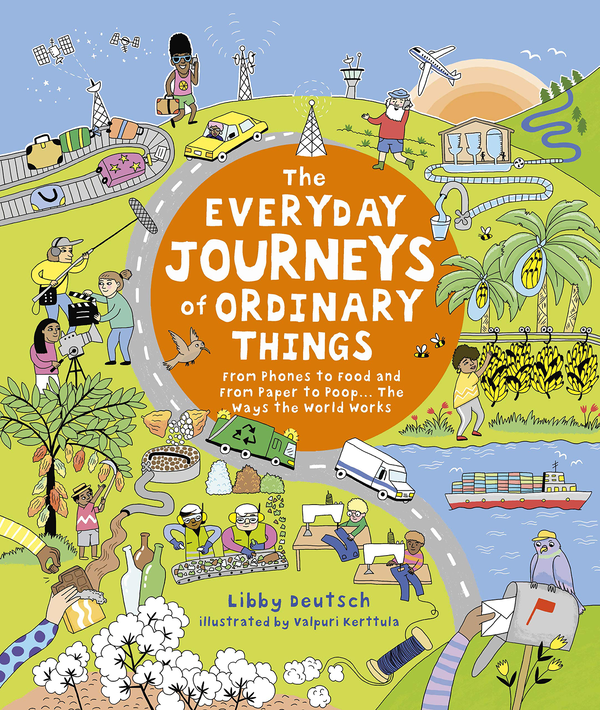 Паперова книга «The Everyday Journeys of Ordinary Things. From Phones to Food and From Paper to Poo... The Ways the World Works», автор Ліббі Дейч - фото №1