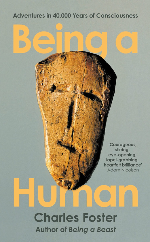 Бумажная книга «Being a Human. Adventures in 40,000 Years of Consciousness», автор Чарльз Фостер - фото №1