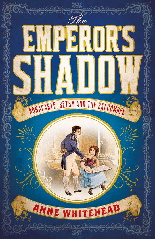 Паперова книга «The Emperor's Shadow. Bonaparte, Betsy and the Balcombes of St Helena», автор Енн Уайтхед - фото №1
