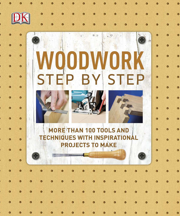 Бумажная книга «Woodwork Step by Step. More than 100 Tools and Techniques with Inspirational Projects to Make», автор Джулиан Касселл - фото №1