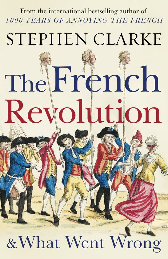 Паперова книга «The French Revolution and What Went Wrong», автор Стівен Кларк - фото №1
