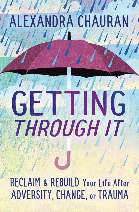 Бумажная книга «Getting Through It. Reclaim and Rebuild Your Life After Adversity, Change, or Trauma», автор Александра Чауран - фото №1